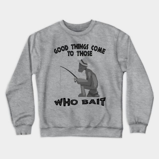 Good things come to those who bait Crewneck Sweatshirt by Blended Designs